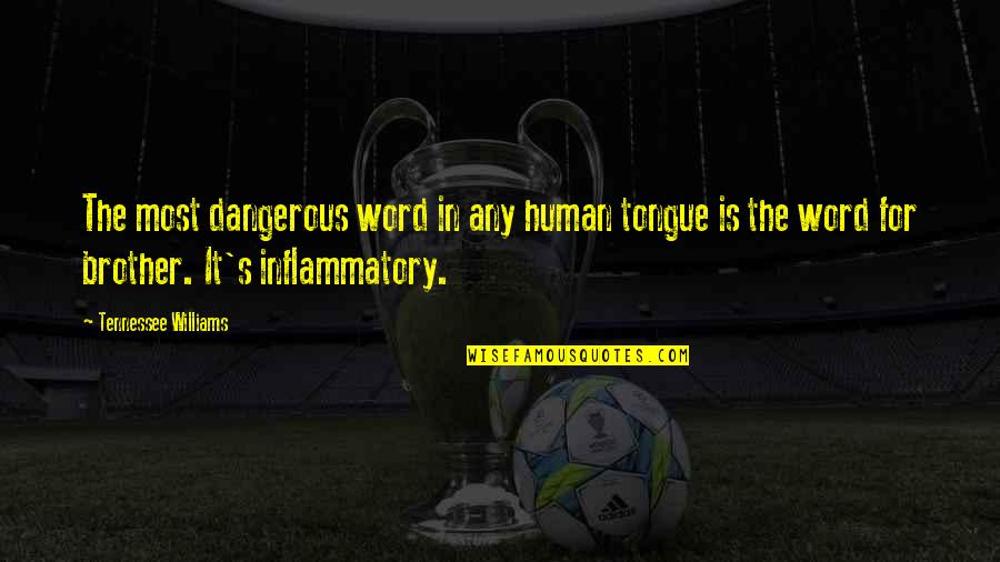 Prefabricadas Economicas Quotes By Tennessee Williams: The most dangerous word in any human tongue Prefabricadas Economicas Quotes By Tennessee Williams: The most dangerous word in any human tongue