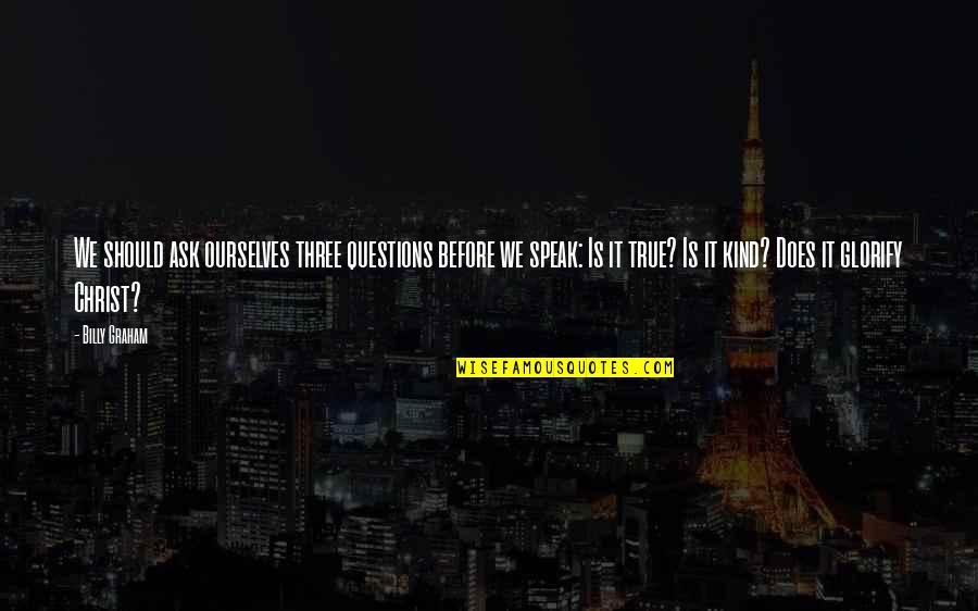 Prefabricated Buildings Quotes By Billy Graham: We should ask ourselves three questions before we Prefabricated Buildings Quotes By Billy Graham: We should ask ourselves three questions before we