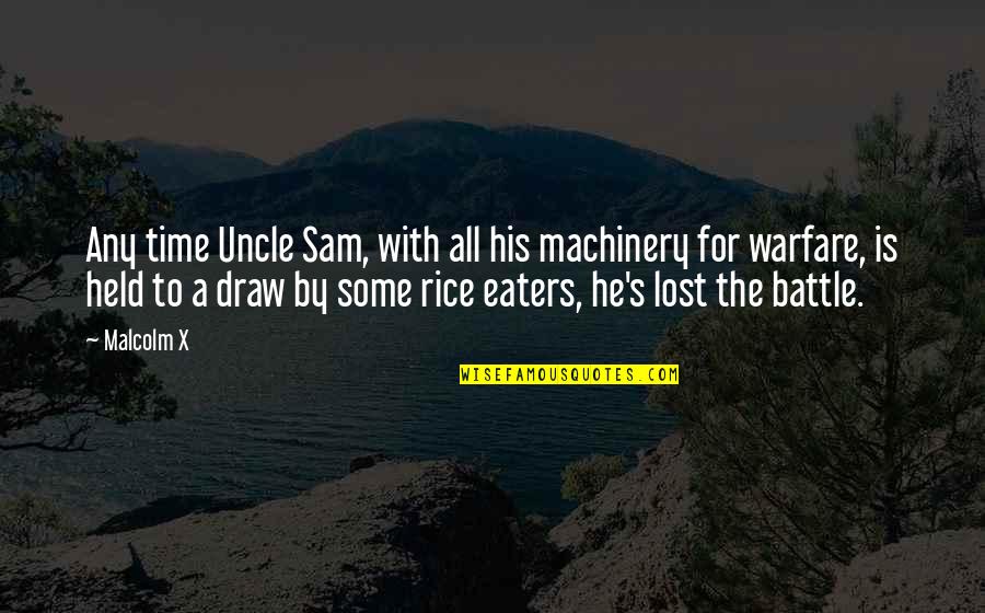 Prefabricated Quotes By Malcolm X: Any time Uncle Sam, with all his machinery