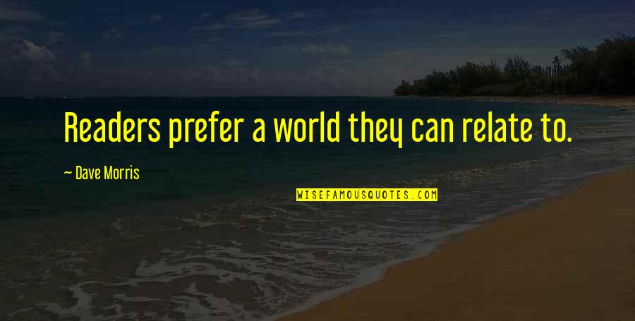Prefabrication Quotes By Dave Morris: Readers prefer a world they can relate to. Prefabrication Quotes By Dave Morris: Readers prefer a world they can relate to.