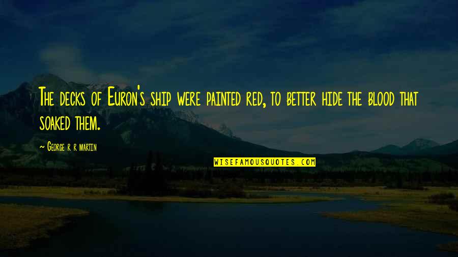 Prefabrication Slideshare Quotes By George R R Martin: The decks of Euron's ship were painted red, Prefabrication Slideshare Quotes By George R R Martin: The decks of Euron's ship were painted red,