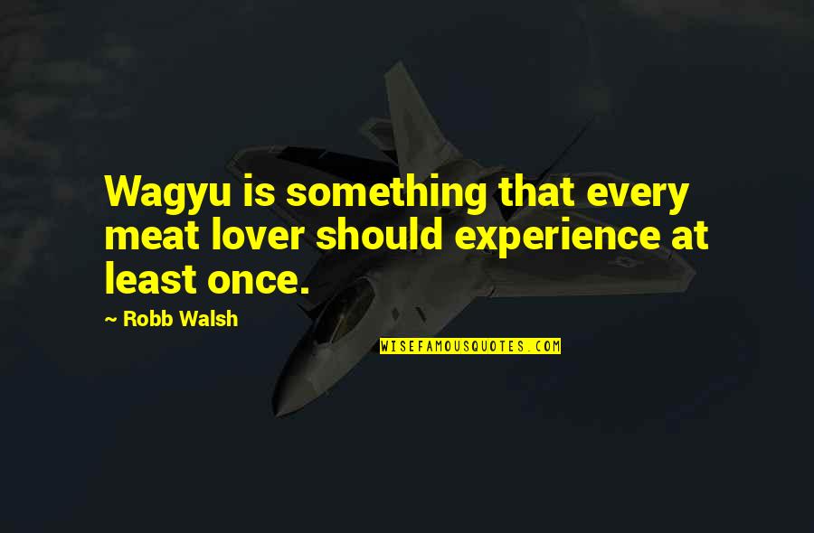 Prefaced Def Quotes By Robb Walsh: Wagyu is something that every meat lover should