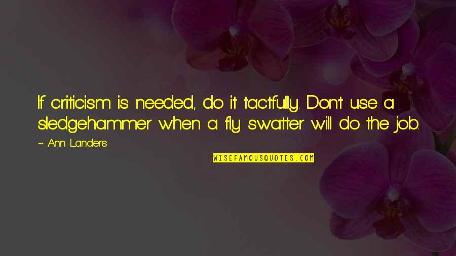 Prefaciados Quotes By Ann Landers: If criticism is needed, do it tactfully. Don't