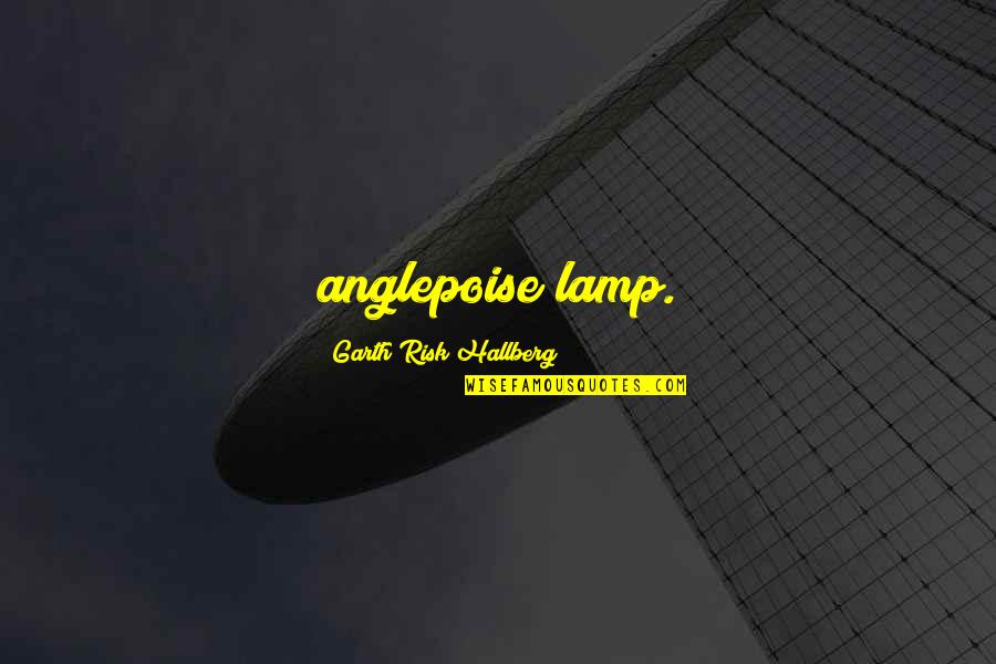 Prefacing Quotes By Garth Risk Hallberg: anglepoise lamp.
