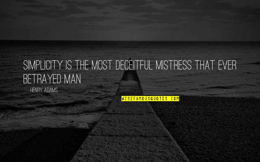 Prefatory Remarks Quotes By Henry Adams: Simplicity is the most deceitful mistress that ever
