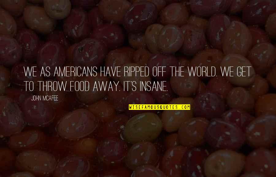 Prefatory Synonym Quotes By John McAfee: We as Americans have ripped off the world.