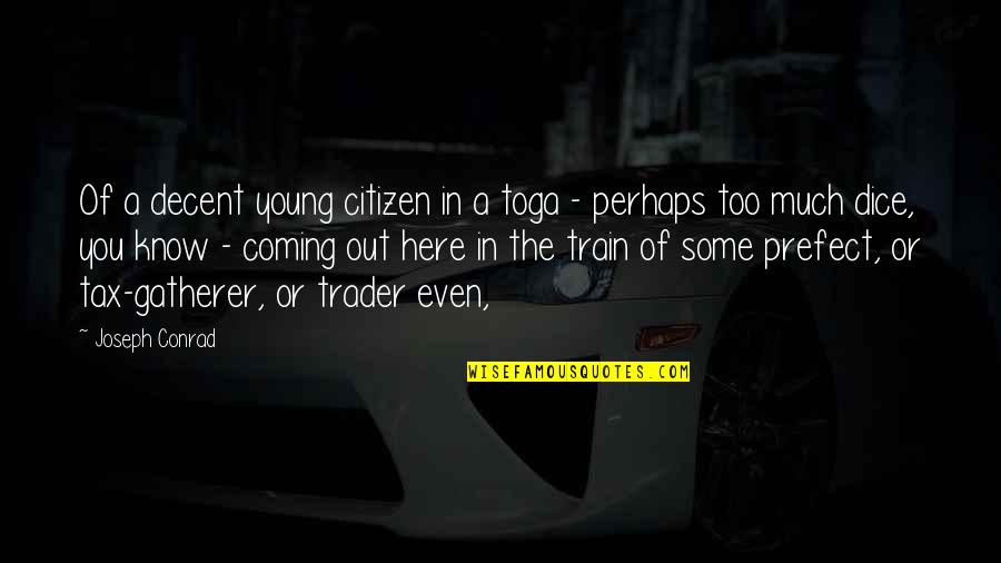 Prefect Quotes By Joseph Conrad: Of a decent young citizen in a toga Prefect Quotes By Joseph Conrad: Of a decent young citizen in a toga