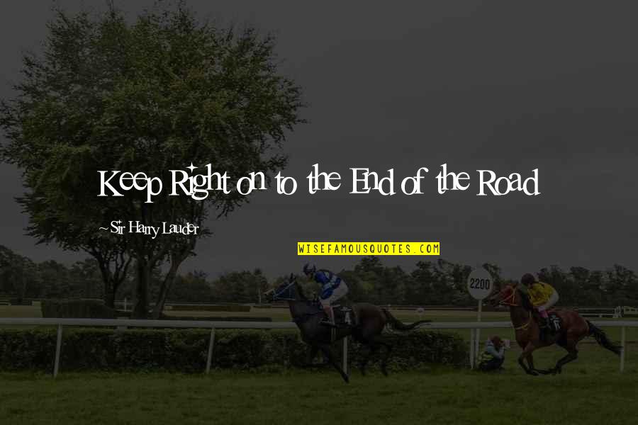 Prefect Quotes By Sir Harry Lauder: Keep Right on to the End of the