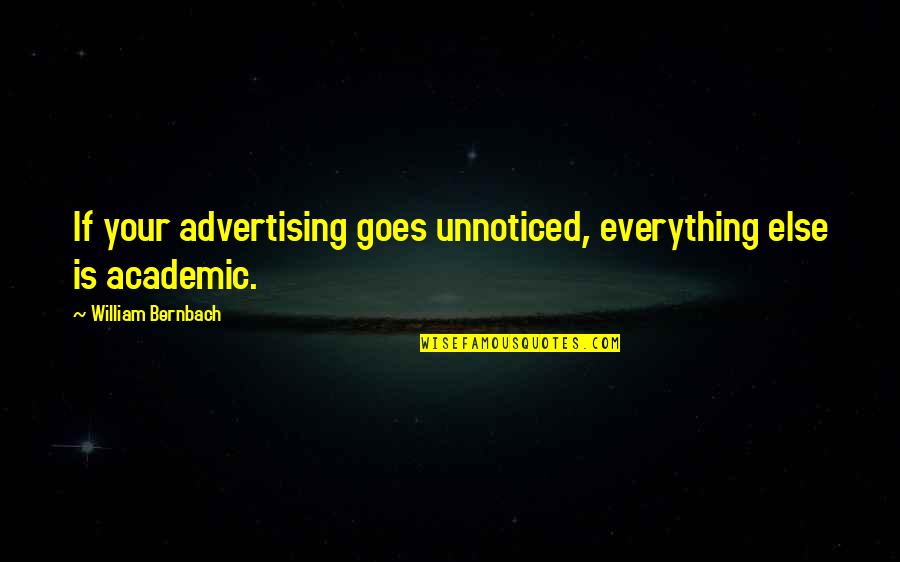 Prefect Quotes By William Bernbach: If your advertising goes unnoticed, everything else is Prefect Quotes By William Bernbach: If your advertising goes unnoticed, everything else is