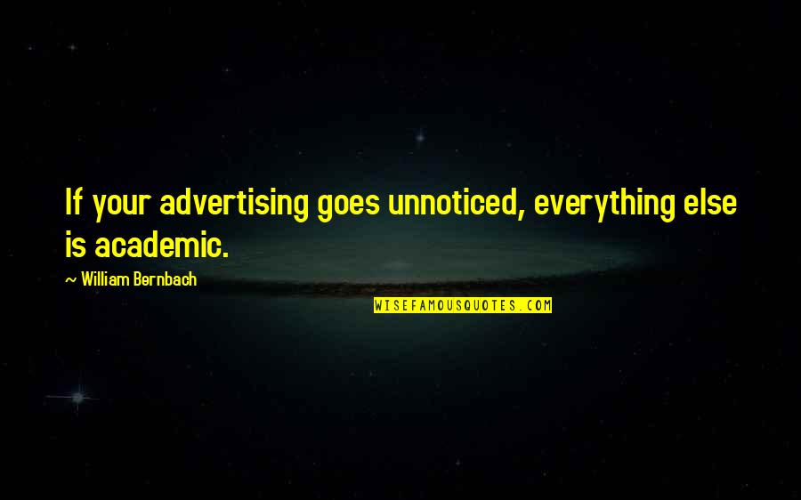 Prefect Quotes By William Bernbach: If your advertising goes unnoticed, everything else is