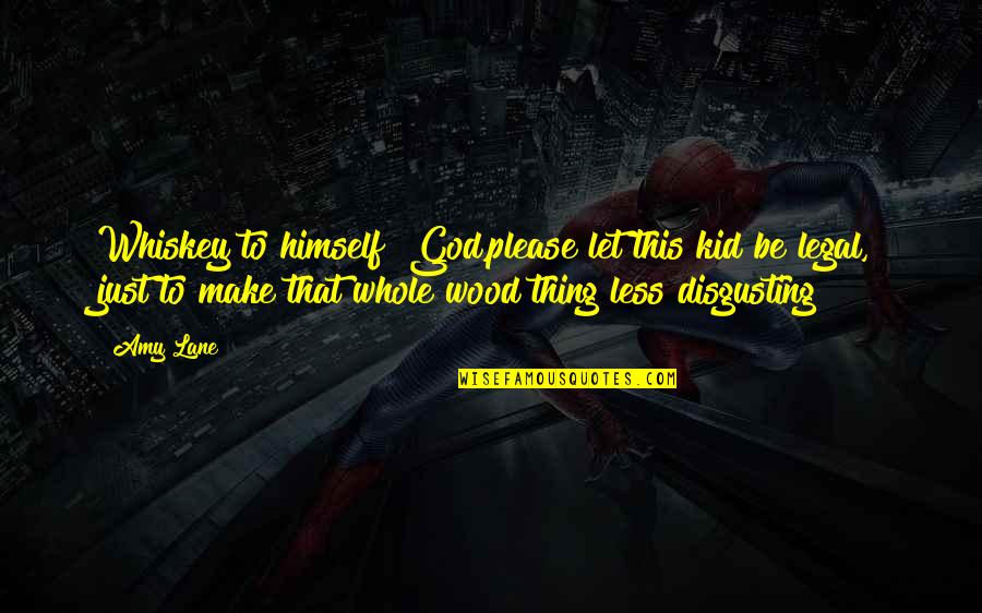 Prefectura Sibiu Quotes By Amy Lane: Whiskey to himself "God,please let this kid be