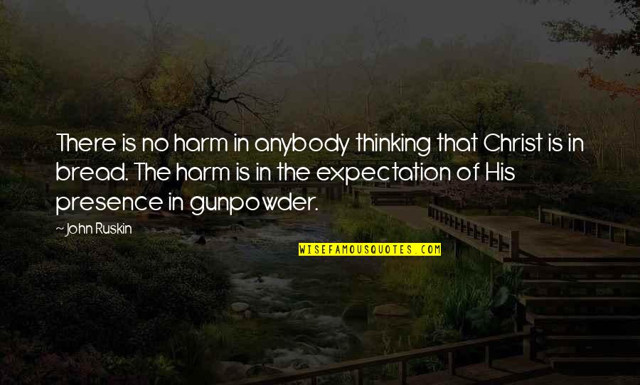 Prefectura Timis Quotes By John Ruskin: There is no harm in anybody thinking that Prefectura Timis Quotes By John Ruskin: There is no harm in anybody thinking that