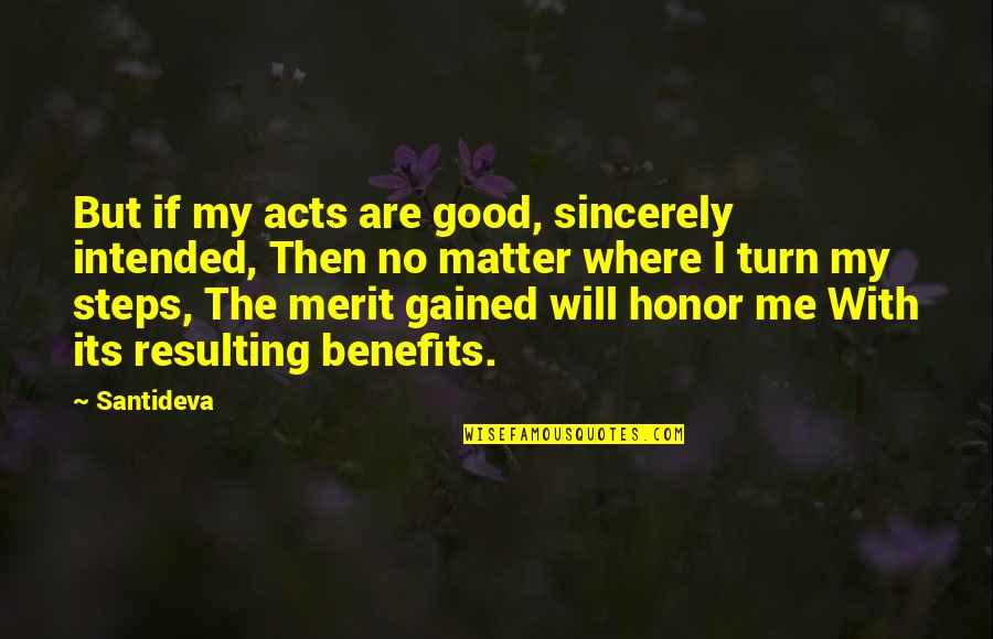 Prefectura Timis Quotes By Santideva: But if my acts are good, sincerely intended, Prefectura Timis Quotes By Santideva: But if my acts are good, sincerely intended,