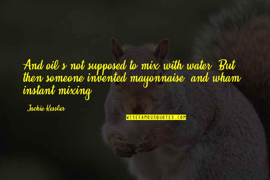 Prefecture Du Quotes By Jackie Kessler: And oil's not supposed to mix with water.
