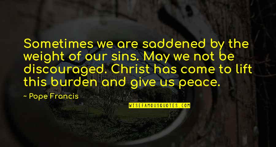 Prefecture Du Quotes By Pope Francis: Sometimes we are saddened by the weight of