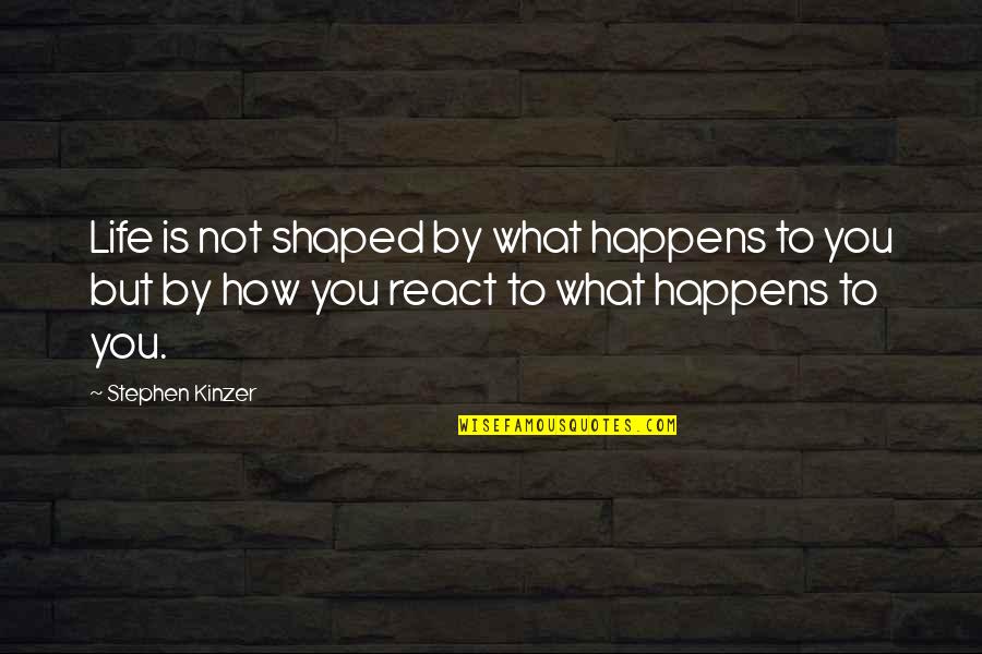 Prefecture Du Quotes By Stephen Kinzer: Life is not shaped by what happens to