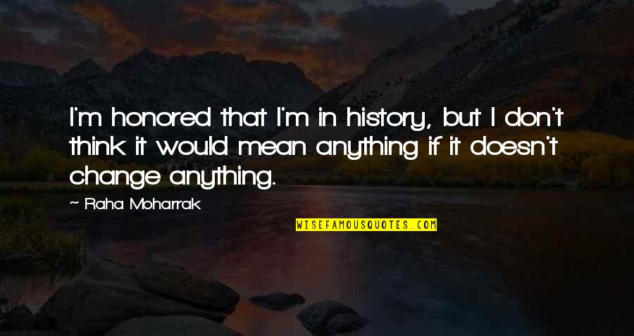 Prefecture Essonne Quotes By Raha Moharrak: I'm honored that I'm in history, but I Prefecture Essonne Quotes By Raha Moharrak: I'm honored that I'm in history, but I