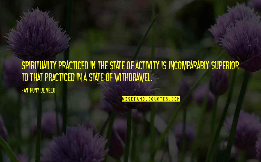 Prefeitos De S O Quotes By Anthony De Mello: Spirituality practiced in the state of activity is Prefeitos De S O Quotes By Anthony De Mello: Spirituality practiced in the state of activity is