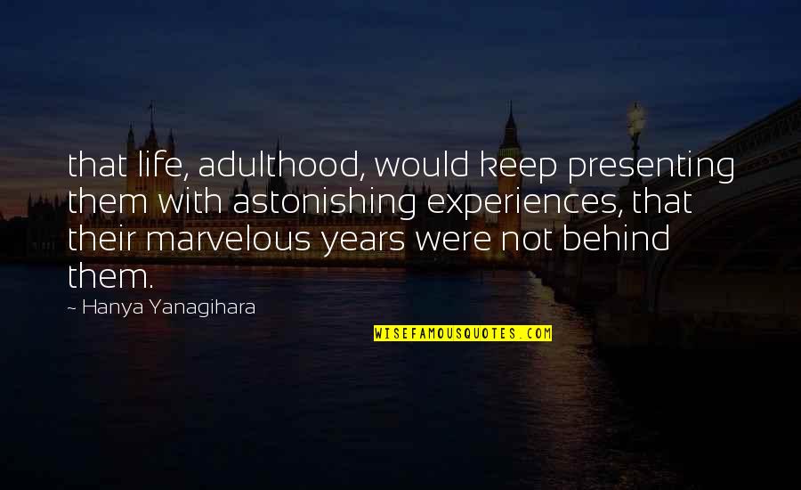 Prefeitos Do Ceara Quotes By Hanya Yanagihara: that life, adulthood, would keep presenting them with