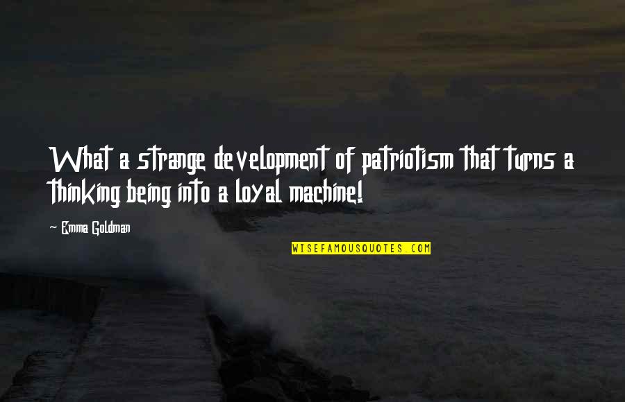Preferable Staffing Quotes By Emma Goldman: What a strange development of patriotism that turns Preferable Staffing Quotes By Emma Goldman: What a strange development of patriotism that turns