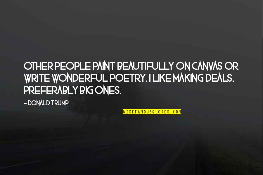 Preferably Quotes By Donald Trump: Other people paint beautifully on canvas or write