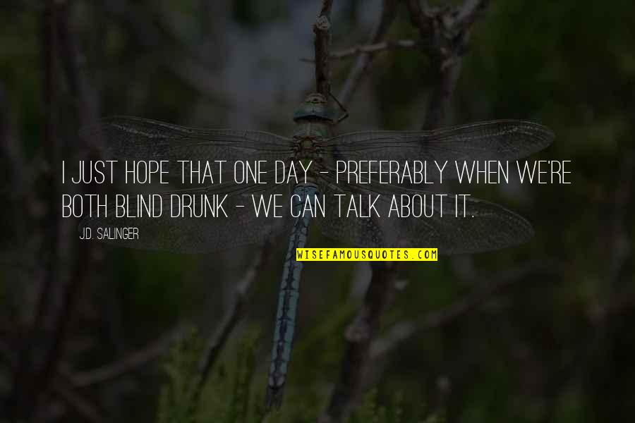 Preferably Quotes By J.D. Salinger: I just hope that one day - preferably