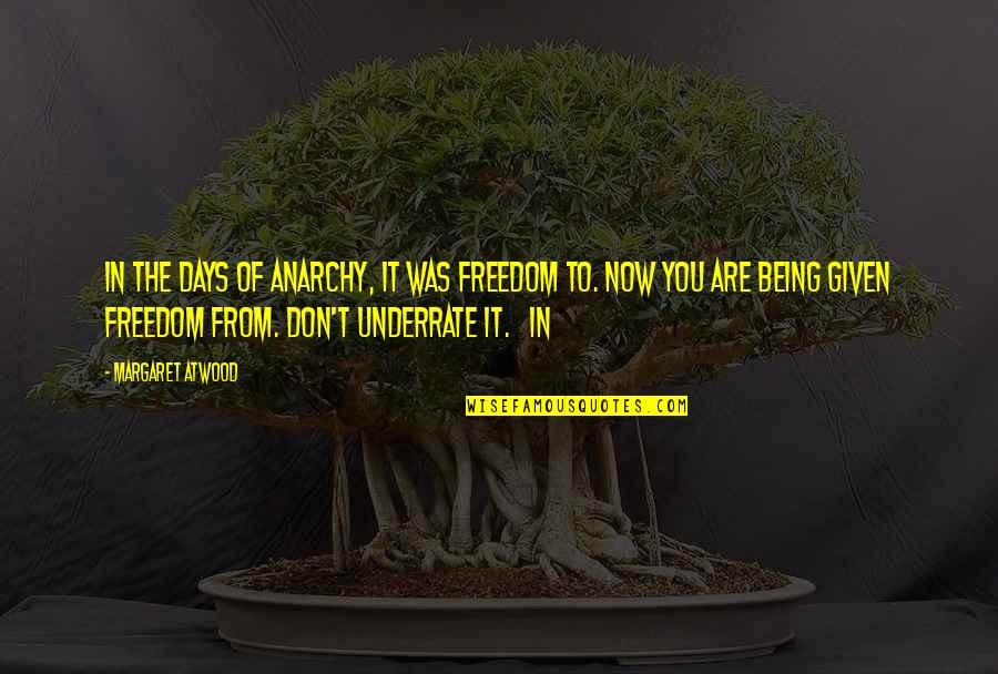 Preferentemente Definicion Quotes By Margaret Atwood: In the days of anarchy, it was freedom Preferentemente Definicion Quotes By Margaret Atwood: In the days of anarchy, it was freedom