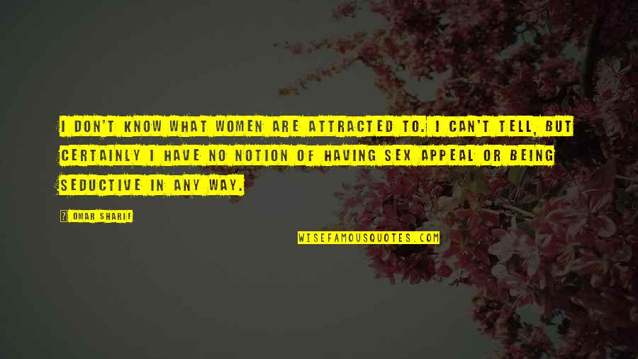 Preferentemente Definicion Quotes By Omar Sharif: I don't know what women are attracted to. Preferentemente Definicion Quotes By Omar Sharif: I don't know what women are attracted to.