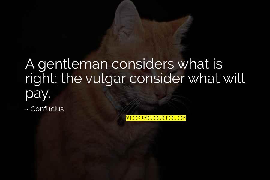 Preferentemente Ingles Quotes By Confucius: A gentleman considers what is right; the vulgar
