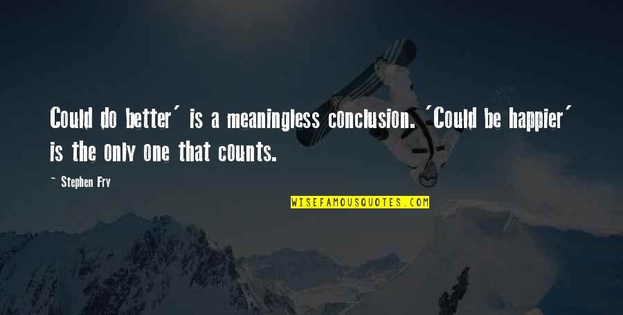 Preferentemente Sinonimos Quotes By Stephen Fry: Could do better' is a meaningless conclusion. 'Could Preferentemente Sinonimos Quotes By Stephen Fry: Could do better' is a meaningless conclusion. 'Could