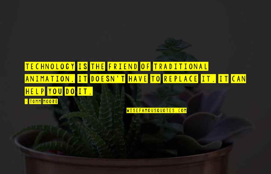 Preferentemente Sinonimos Quotes By Tomm Moore: Technology is the friend of traditional animation. It Preferentemente Sinonimos Quotes By Tomm Moore: Technology is the friend of traditional animation. It