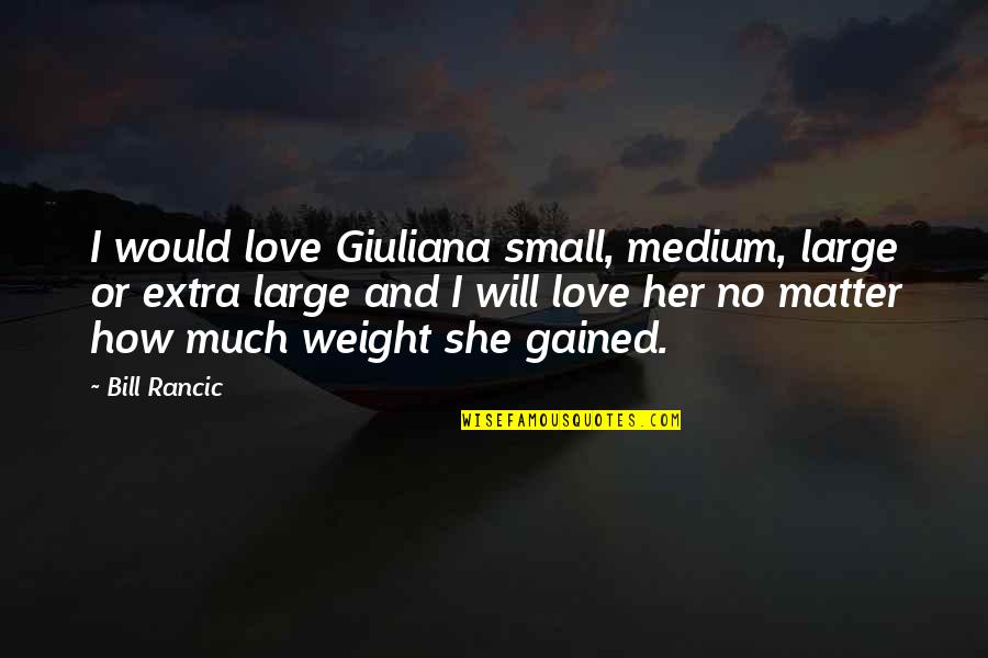 Preferential Treatment Quotes By Bill Rancic: I would love Giuliana small, medium, large or