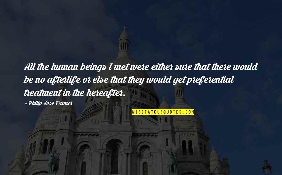 Preferential Treatment Quotes By Philip Jose Farmer: All the human beings I met were either