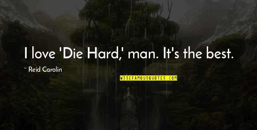 Preferential Treatment Quotes By Reid Carolin: I love 'Die Hard,' man. It's the best.