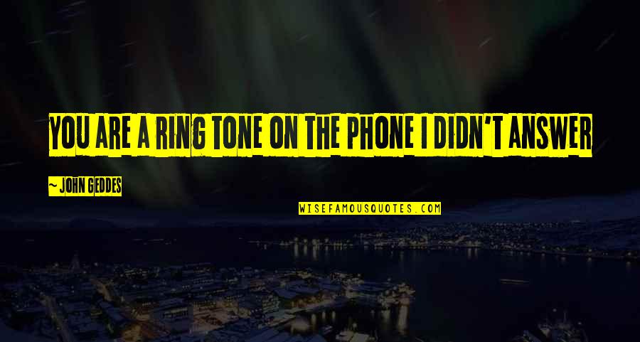 Preferenze Di Quotes By John Geddes: you are a ring tone on the phone Preferenze Di Quotes By John Geddes: you are a ring tone on the phone