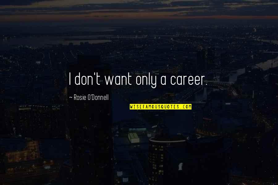 Preferenze Safari Quotes By Rosie O'Donnell: I don't want only a career. Preferenze Safari Quotes By Rosie O'Donnell: I don't want only a career.