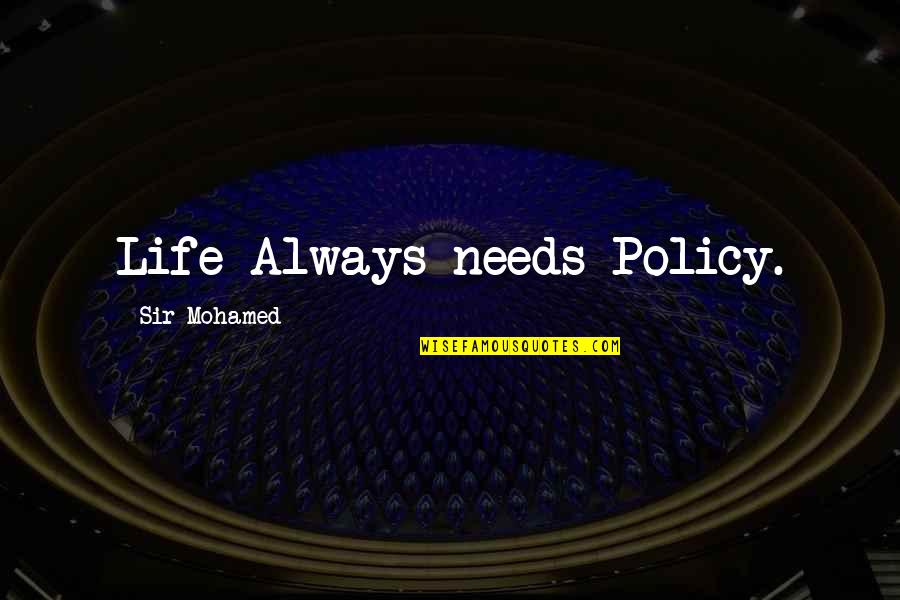 Preferes Isto Quotes By Sir Mohamed: Life Always needs Policy.