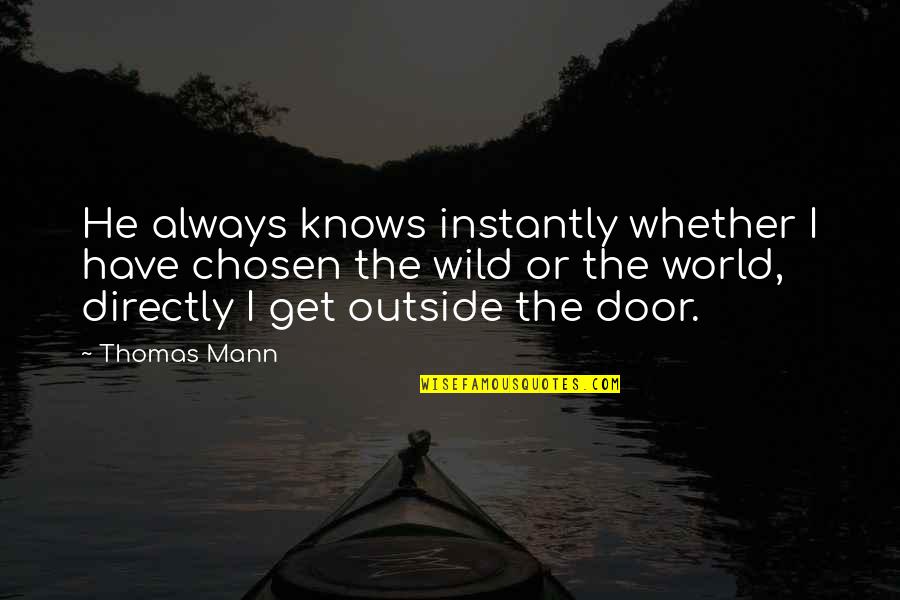 Preferest Quotes By Thomas Mann: He always knows instantly whether I have chosen Preferest Quotes By Thomas Mann: He always knows instantly whether I have chosen