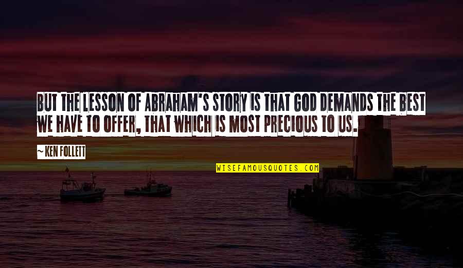 Preferias Quotes By Ken Follett: But the lesson of Abraham's story is that Preferias Quotes By Ken Follett: But the lesson of Abraham's story is that