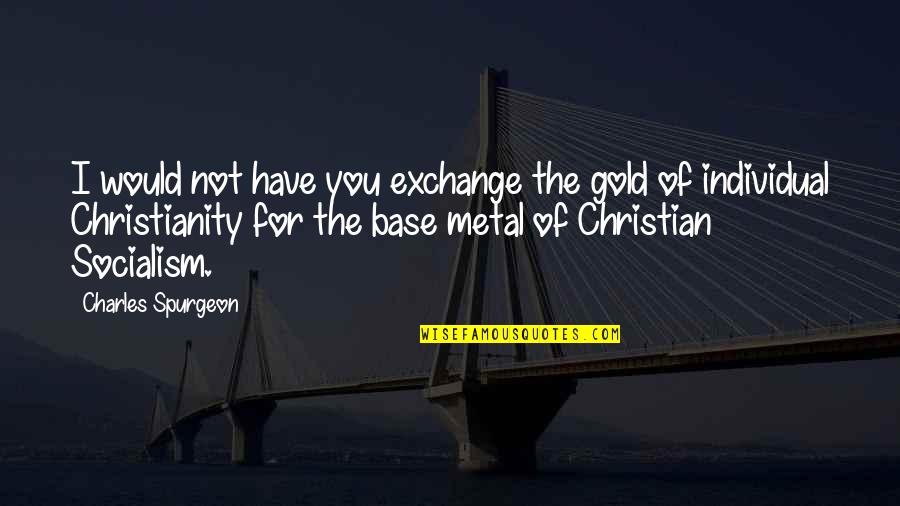 Preferible Sinonimo Quotes By Charles Spurgeon: I would not have you exchange the gold
