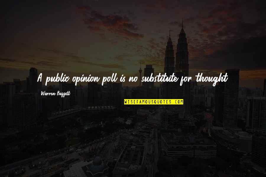 Preferido Cheese Quotes By Warren Buffett: A public-opinion poll is no substitute for thought. Preferido Cheese Quotes By Warren Buffett: A public-opinion poll is no substitute for thought.