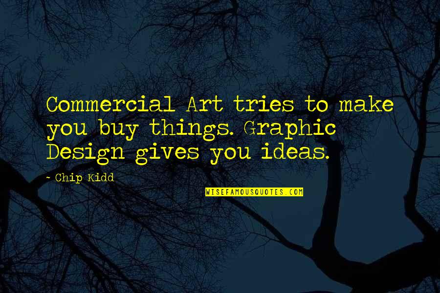 Preferiram Quotes By Chip Kidd: Commercial Art tries to make you buy things.