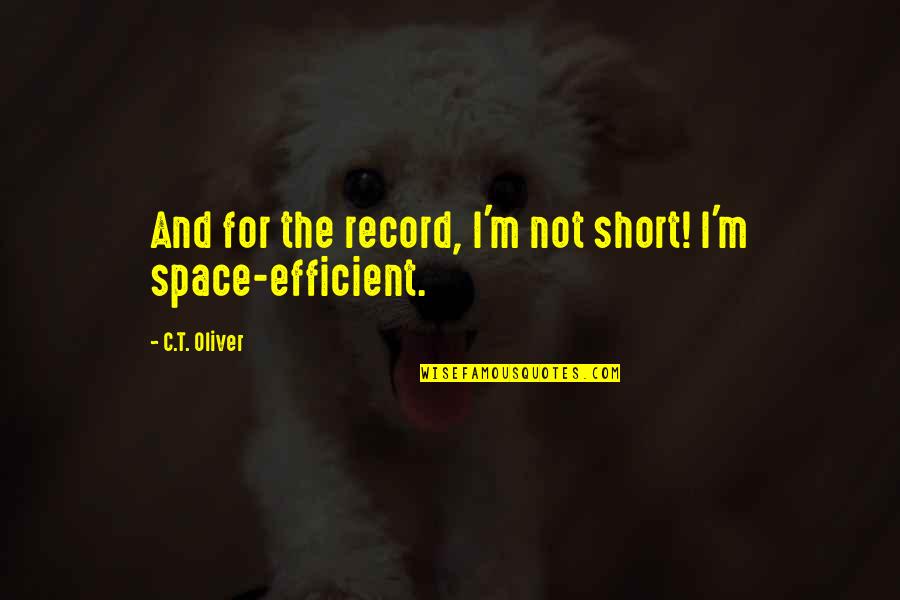 Preferire Coniugazione Quotes By C.T. Oliver: And for the record, I'm not short! I'm