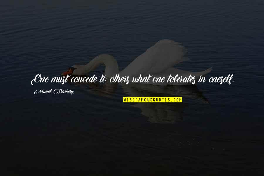 Preferire Coniugazione Quotes By Muriel Barbery: One must concede to others what one tolerates