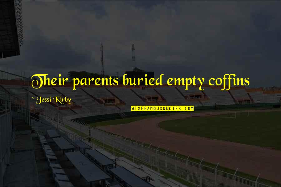 Preferirian Quotes By Jessi Kirby: Their parents buried empty coffins Preferirian Quotes By Jessi Kirby: Their parents buried empty coffins