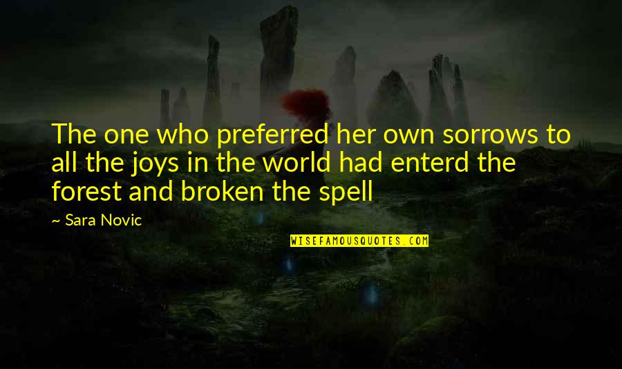 Preferred One Quotes By Sara Novic: The one who preferred her own sorrows to