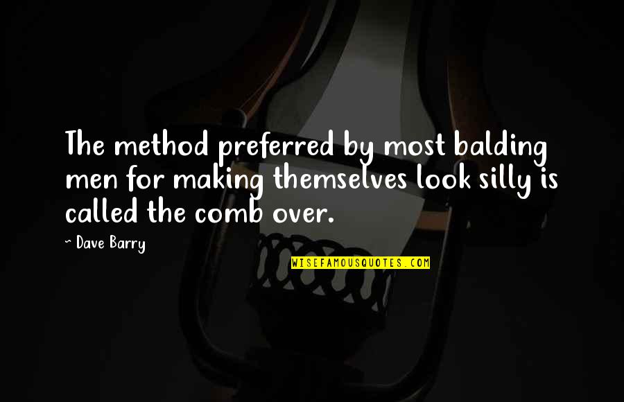 Preferred Quotes By Dave Barry: The method preferred by most balding men for