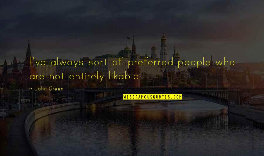 Preferred Quotes By John Green: I've always sort of preferred people who are