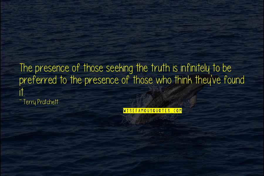 Preferred Quotes By Terry Pratchett: The presence of those seeking the truth is