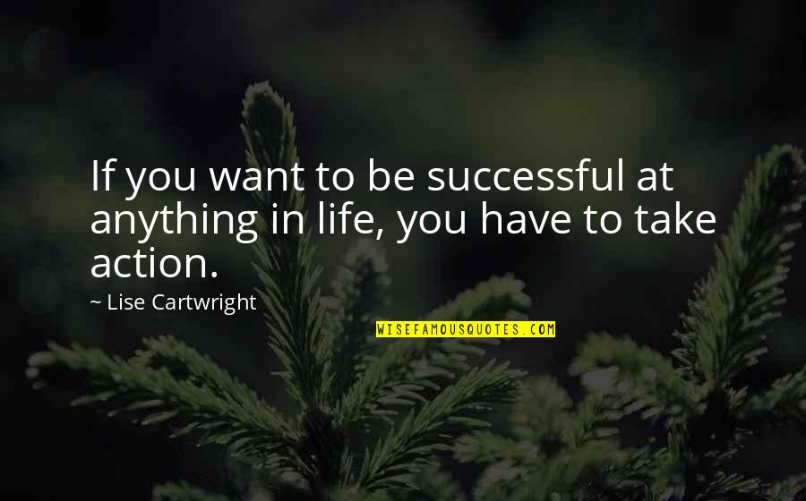 Preferreth Quotes By Lise Cartwright: If you want to be successful at anything